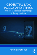 Geospatial Law, Policy and Ethics: Where Geospatial Technology Is Taking the Law