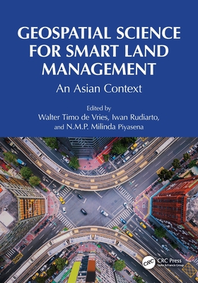 Geospatial Science for Smart Land Management: An Asian Context - Timo de Vries, Walter (Editor), and Rudiarto, Iwan (Editor), and Piyasena, N M P Milinda (Editor)