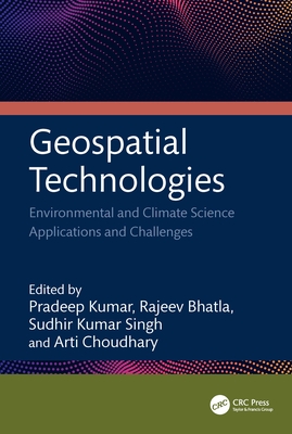Geospatial Technologies: Environmental and Climate Science Applications and Challenges - Kumar, Pradeep (Editor), and Bhatla, Rajeev (Editor), and Singh, Sudhir Kumar (Editor)