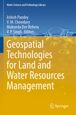 Geospatial Technologies for Land and Water Resources Management - Pandey, Ashish (Editor), and Chowdary, V. M. (Editor), and Behera, Mukunda Dev (Editor)