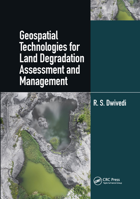Geospatial Technologies for Land Degradation Assessment and Management - Dwivedi, R. S.
