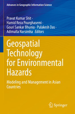 Geospatial Technology for Environmental Hazards: Modeling and Management in Asian Countries - Shit, Pravat Kumar (Editor), and Pourghasemi, Hamid Reza (Editor), and Bhunia, Gouri Sankar (Editor)