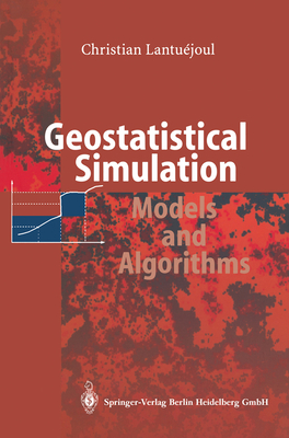 Geostatistical Simulation: Models and Algorithms - Lantuejoul, Christian