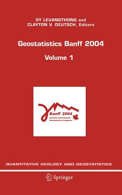 Geostatistics Banff 2004 - Leuangthong, Oy (Editor), and Deutsch, Clayton V, Professor (Editor)