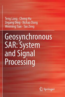 Geosynchronous Sar: System and Signal Processing - Long, Teng, and Hu, Cheng, and Ding, Zegang