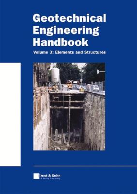 Geotechnical Engineering Handbook, Elements and Structures - Smotczyk, Ulrich, and Smoltczyk, Ulrich (Editor)