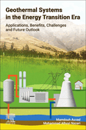 Geothermal Systems in the Energy Transition Era: Applications, Benefits, Challenges and Future Outlook