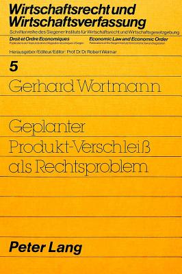 Geplanter Produkt-Verschleiss ALS Rechtsproblem - Weimar, Robert (Editor)