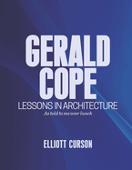 Gerald Cope: Lessons in Architecture as Told to Me Over Lunch