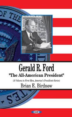 Gerald R Ford: The All-American President - Birdnow, Brian E