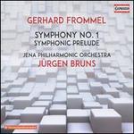 Gerhard Frommel: Symphony No. 1; Symphonic Prelude