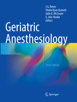 Geriatric Anesthesiology - Reves, J. G. (Editor), and Barnett, Sheila Ryan (Editor), and McSwain, Julie R. (Editor)