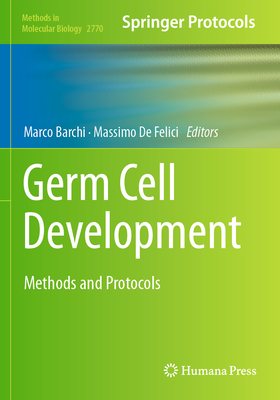 Germ Cell Development: Methods and Protocols - Barchi, Marco (Editor), and De Felici, Massimo (Editor)
