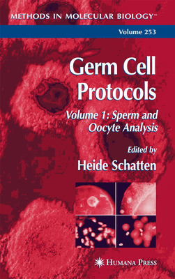 Germ Cell Protocols: Volume 1: Sperm and Oocyte Analysis - Schatten, Heide (Editor)