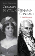 Germaine de Sta�l and Benjamin Constant: A Dual Biography