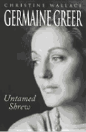 Germaine Greer: Untamed Shrew