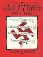 German Assault Rifle: 1935-1945 - Senich, Peter R