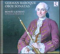 German Baroque Oboe Sonatas - Beno�t Laurent (oboe); Lingua Franca; Beno�t Laurent (conductor)