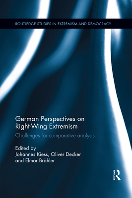 German Perspectives on Right-Wing Extremism: Challenges for Comparative Analysis - Kiess, Johannes (Editor), and Decker, Oliver (Editor), and Br�hler, Elmar (Editor)