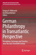 German Philanthropy in Transatlantic Perspective: Perceptions, Exchanges and Transfers Since the Early Twentieth Century