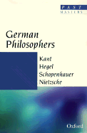German Philosophers: Kant, Hegel, Schopenhauer, Nietzsche