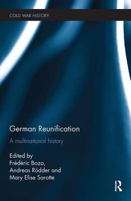 German Reunification: A Multinational History - Bozo, Fr�d�ric (Editor), and R�dder, Andreas (Editor), and Sarotte, Mary Elise (Editor)
