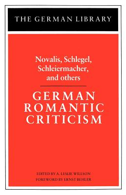 German Romantic Criticism - Willson, A Leslie (Editor), and Behler, Ernst (Foreword by), and Willson, A Leslie (Introduction by)