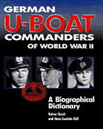 German U-Boat Commanders of World War II: A Biographical Dictionary