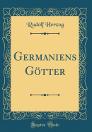 Germaniens G�tter (Classic Reprint)