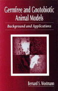 Germfree and Gnotobiotic Animal Models: Background and Applications