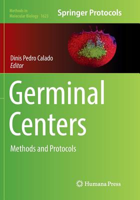 Germinal Centers: Methods and Protocols - Calado, Dinis Pedro (Editor)