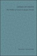 Germs of Death: The Problem of Genesis in Jacques Derrida