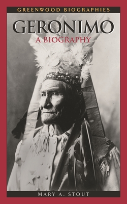Geronimo: A Biography - Stout, Mary A