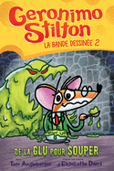 Geronimo Stilton: La Bande Dessin�e: N� 2 - de la Glu Pour Souper