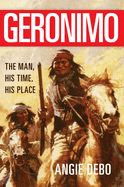 Geronimo: The Man, His Time, His Place Volume 142