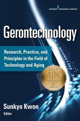 Gerontechnology: Research, Practice, and Principles in the Field of Technology and Aging - Kwon, Sunkyo, PhD (Editor)