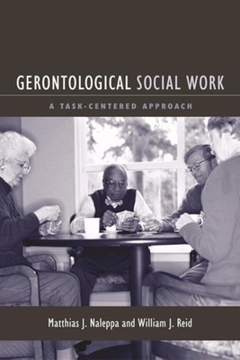 Gerontological Social Work: A Task-Centered Approach - Naleppa, Matthias, and Reid, William J