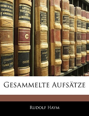 Gesammelte Aufsatze - Haym, Rudolf