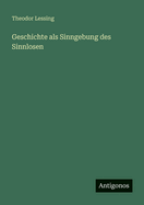 Geschichte ALS Sinngebung Des Sinnlosen