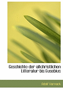 Geschichte Der Altchristlichen Litteratur Bis Eusebius