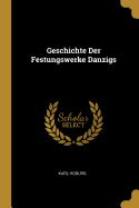 Geschichte Der Festungswerke Danzigs