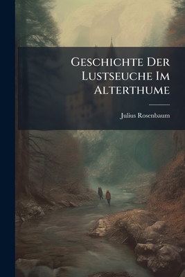 Geschichte Der Lustseuche Im Alterthume - Rosenbaum, Julius
