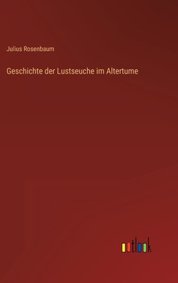 Geschichte Der Lustseuche Im Altertume - Rosenbaum, Julius
