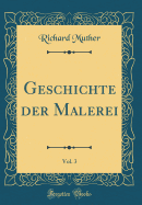 Geschichte Der Malerei, Vol. 3 (Classic Reprint)
