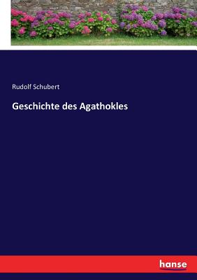 Geschichte Des Agathokles - Schubert, Rudolf