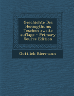 Geschichte Des Herzogthums Teschen Zweite Auflage