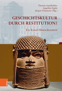 Geschichtskultur Durch Restitution?: Ein Kunst-Historikerstreit