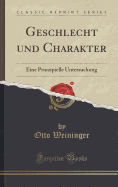 Geschlecht Und Charakter: Eine Prinzipielle Untersuchung (Classic Reprint)