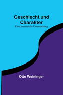 Geschlecht Und Charakter: Eine Prinzipielle Untersuchung