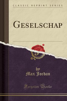 Geselschap (Classic Reprint) - Jordan, Max